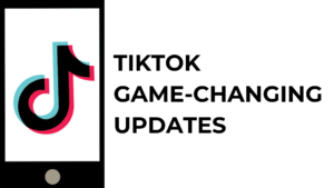 TikTok's Game-Changing Updates