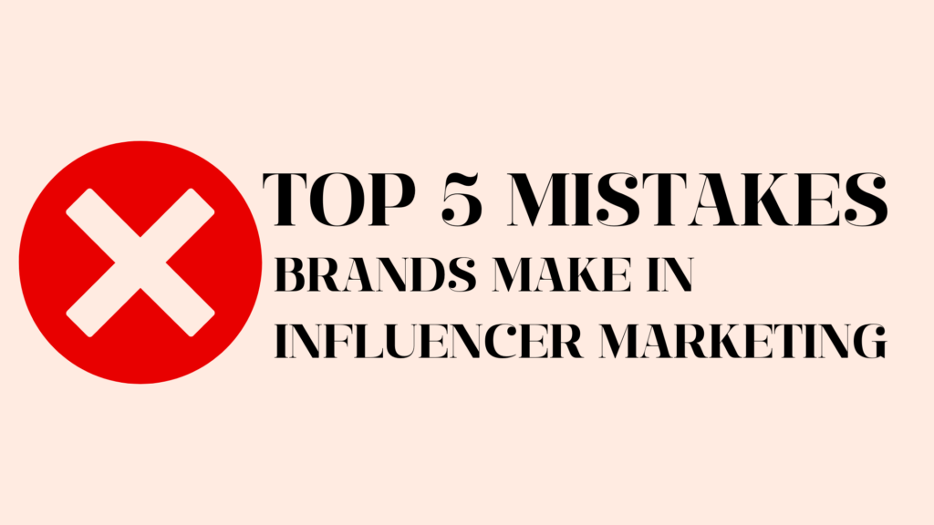 Top 5 Mistakes Brands Make in Influencer Marketing