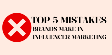 Top 5 Mistakes Brands Make in Influencer Marketing